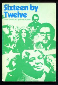 Sixteen by Twelve: Short Stories By Canadian Writers