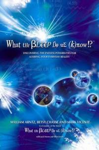 What the Bleep Do We Know!?™: Discovering the Endless Possibilities for Altering Your Everyday...