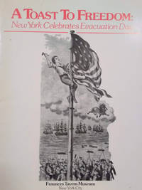 cover of A Toast to Freedom: New York Celebrates Evacuation Day