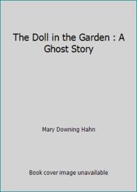 The Doll in the Garden : A Ghost Story by Mary Downing Hahn - 1989