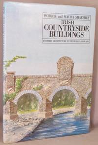 image of Irish Countryside Buildings: Everyday Architecture in the Rural Landscape; A Companion Volume to Buildings of Irish Towns.
