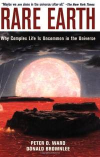 Rare Earth: Why Complex Life is Uncommon in the Universe by Ward, Peter D