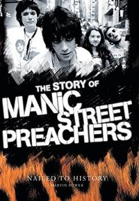 The Story of the Manic Street Preachers: Nailed To History