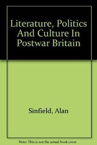 Literature, Politics, and Culture in Postwar Britain by Sinfield, Alan