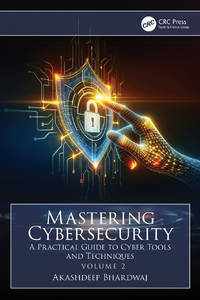 Mastering Cybersecurity: A Practical Guide to Cyber Tools and Techniques (Volume 2)