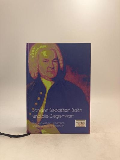 Johann Sebastian Bach und die Gegenwart.…