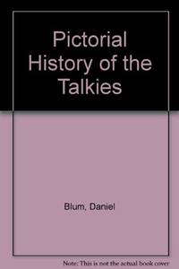 Pictorial History of the Talkies by Blum, Daniel