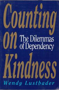 Counting On Kindness: The Dilemmas Of Dependency
