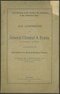 Contributions of the South to the Greatness of the American Union". An Address by General Clement A. Evans of Atlanta, Georgia, Delivered Before the Association of the Army of Northern Virginia... Pamphlet