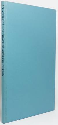 cover of AN APPRAISAL OF GRAPHIC ARTS EDUCATION. An Informal Evaluation of the Several Educational Activities in Their Contribution to the Graphic Industries and to the Current Educational Program of the United States
