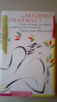 image of The Fragrant Pharmacy: A home and health care guide to aromatherapy and essential oils