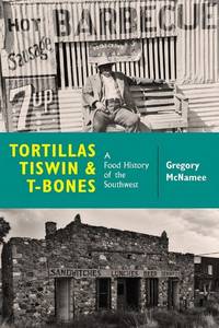 Tortillas, Tiswin, and T-Bones: A Food History of the Southwest