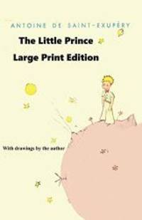 The Little Prince - Large Print Edition by Antoine de Saint-Exupery - 2017-12-04