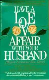 Have a Love Affair With Your Husband (Before Someone Else Does)