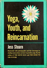 Yoga, Youth, and Reincarnation by Jess Stearn - 1965