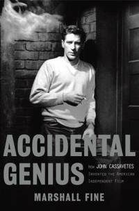 Accidental Genius : How John Cassavetes Invented the American Independent Film