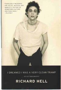 I DREAMED I WAS A VERY CLEAN TRAMP An Autobiography by Hell, Richard - 2014