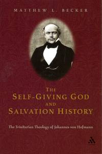 The Self-Giving God and Salvation History : the Trinitarian theology of Johannes von Hofmann
