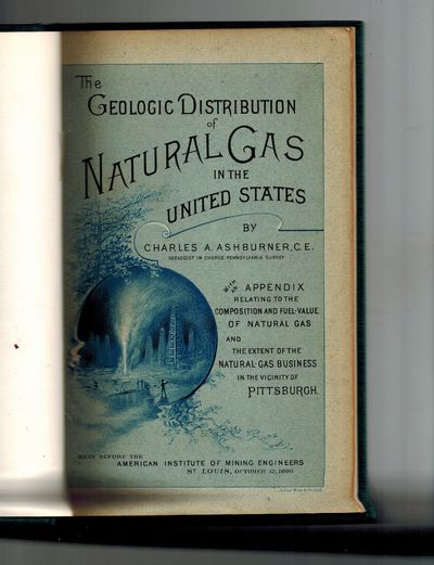 The Geologic Distribution of Natural Gas in the United States ; with an Appendix Relating to the Composition and Fuel-Value of Natural Gas and The Extent of the Natursl Gas Business in the Vicinity of Pittsburgh