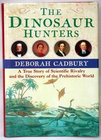 The dinosaur hunters: a true story of scientific rivalry and the discovery of the prehistoric world