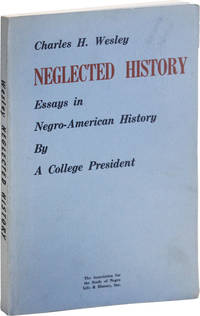 Neglected History. Essays in Negro-American History by A College President by WESLEY, Charles H - 1969