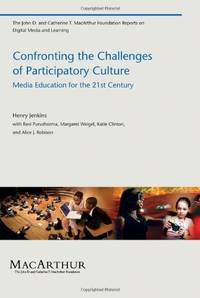 Confronting the Challenges of Participatory Culture: Media Education for the 21st Century (The...