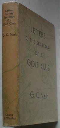 LETTERS TO THE SECRETARY OF A GOLF CLUB by NASH. GEORGE. C.; MILLET. CHRISTOPHER. Illustrates