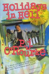 Holidays in Hell: In Which Our Intrepid Reporter Travels to the World's Worst Places and Asks,...