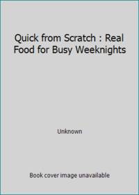 Quick from Scratch : Real Food for Busy Weeknights by Unknown - Hardcover - 1996 - from ThriftBooks (SKU: G0916103315I2N00)