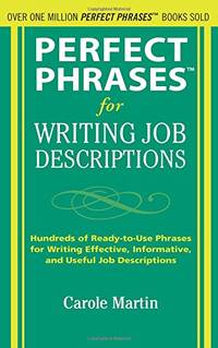 Perfect Phrases for Writing Job Descriptions: Hundreds of Ready-to-Use Phrases for Writing...