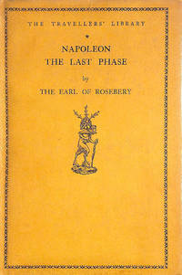 Napoleon. The Last Phase by Lord Rosebery - 1928-01-01