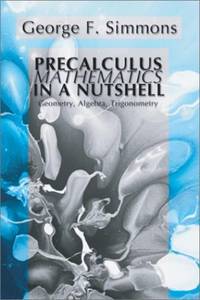Precalculus Mathematics in a Nutshell: Geometry, Algebra, Trigonometry