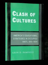 Clash of Cultures: America's Educational Strategies in Occupied Haiti, 1915-1934 [Inscribed by...