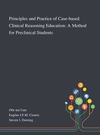 Principles and Practice of Case-based Clinical Reasoning Education: A Method for Preclinical...