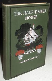 image of The Half-Timber House, Its Origin, Design, Modern Pland and Construction
