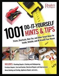 1001 Do-It-Yourself Hints and Tips : Tricks, Shortcuts, How-Tos, and Other Great Ideas for...