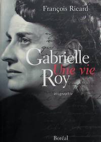 Gabrielle Roy, une vie : biographie