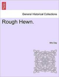 Rough Hewn.