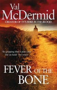 Fever of the Bone. Val McDermid