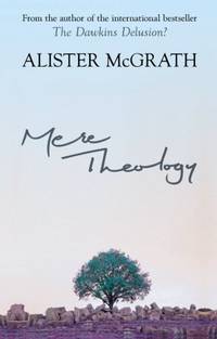 Mere Theology: Christian Faith and the Discipleship of the Mind