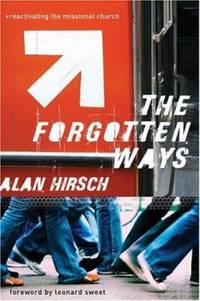 The Forgotten Ways : Reactivating the Missional Church