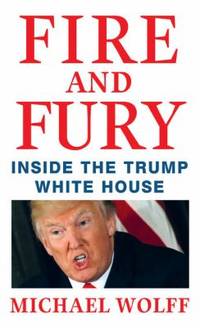 Fire and Fury : Inside the Trump White House