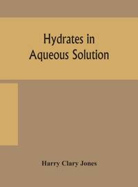 Hydrates In Aqueous Solution. Evidence For The Existence Of Hydrates In Solution, Their...