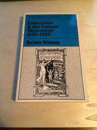 Education and the Labour Movement, 1870-1920 by Brian Simon - 1974