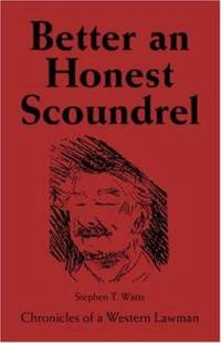 Better an Honest Scoundrel : Chronicles of a Western Lawman
