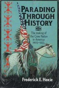 Parading Through History : The Making of the Crow Nation in America, 1805-1935