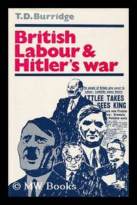 British Labour and Hitler's War / T. D. Burridge