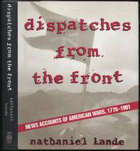 Dispatches from the Front: News Accounts of American Wars, 1776-1991