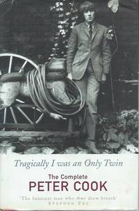 Tragically I Was an Only Twin: The Complete Peter Cook