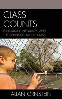 Class Counts : Education, Inequality, and the Shrinking Middle Class